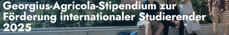 Georgius Agricola Stipendium zur Förderung internationaler Studierender