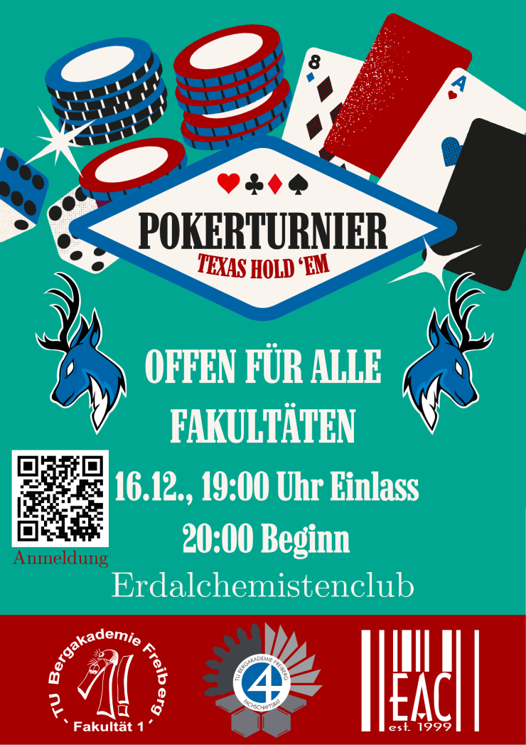 Pokerturnier - Texas Hold'em Offen für alle Fakultäten 16.12., 19 Uhr Einlass 20 Uhr Beginn Erdalchemistenclub präsentiert von FSR1, FSR4, EAC Anmeldung unter https://club.tu-freiberg.de/veranstaltung/?event=3370